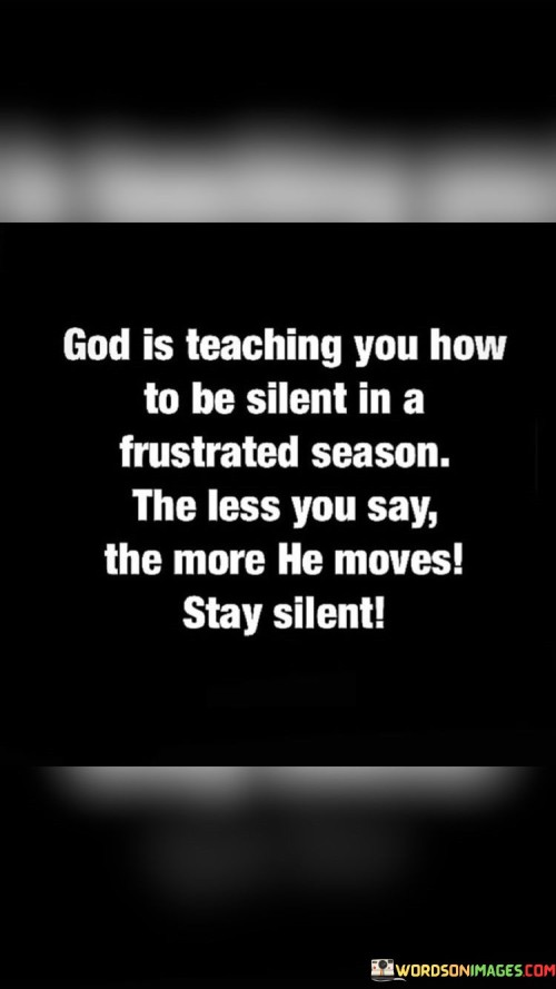 God-Is-Teaching-You-How-To-Be-Silent-In-A-Quotes.jpeg