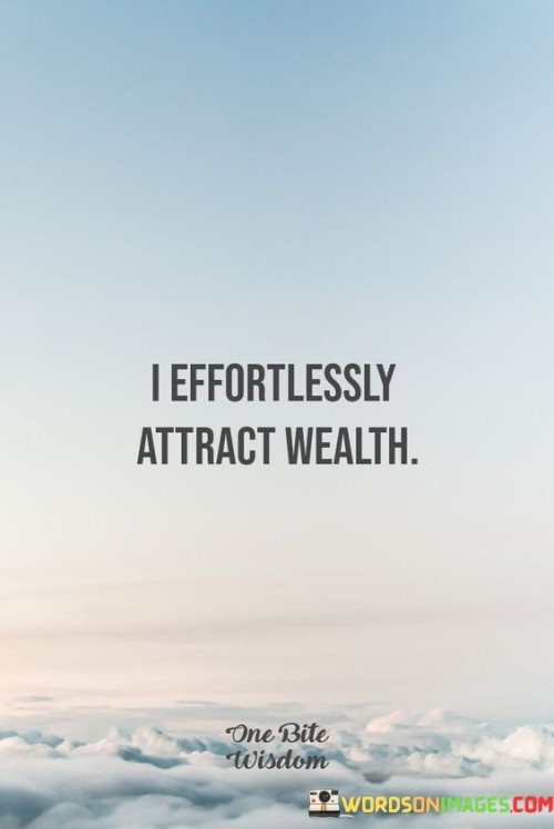 I Effortlessly Attract Wealth Quotes