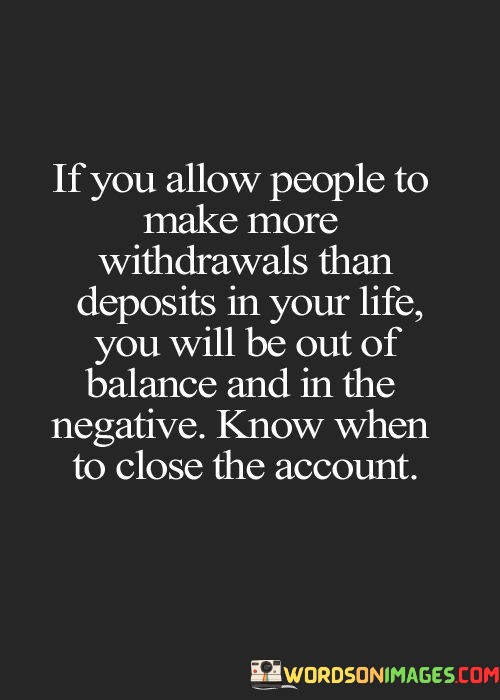 If-You-Allow-People-To-Make-More-Withdrawals-Than-Deposits-In-Your-Life-Quotes.jpeg