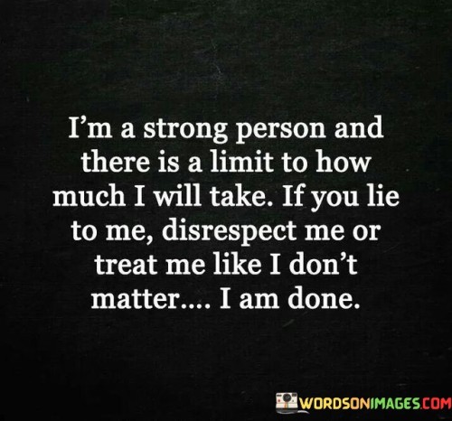 I'm A Strong Person And There Is A Limit Quotes