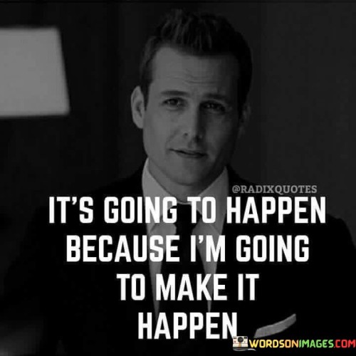 The outcome is certain because I'm taking charge. Success is inevitable because of my actions. What will transpire is a result of my efforts. I'm driving the process, ensuring achievement. The result is guaranteed because I'm the force behind it.

I will make it happen, ensuring the outcome. Success is assured because of my determination. What's coming is a direct result of my hard work. I'm in control, guaranteeing the realization. The future is secured because I'm the architect of it.

I'm the reason for the impending success. The outcome is assured because of my determination. What's on the horizon is a direct result of my commitment. I'm the driving force, ensuring the accomplishment. The future is a certainty because I'm making it happen.