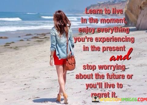 Learn-To-Live-In-The-Moment-Enjoy-Everything-Youre-Experiencing-In-The-Present-Quotes.jpeg