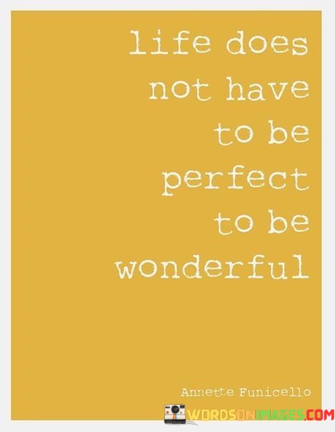 Life-Does-Not-Have-To-Be-Perfect-To-Be-Wonderful-Quotes.jpeg