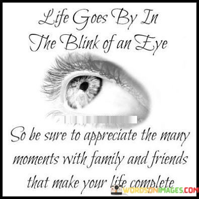 Life-Goes-By-In-The-Blink-Of-An-Eye-So-Be-Sure-To-Appreciate-The-Many-Moments-With-Quotes.jpeg