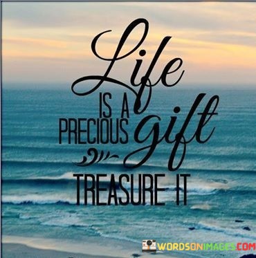 Life-Is-A-Precious-Gift-Treasure-It-Quotes.jpeg