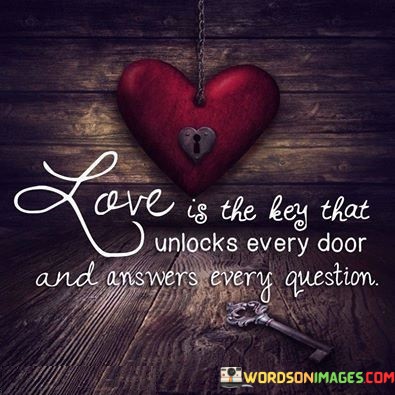 Love-Is-The-Key-That-Unlocks-Every-Door-And-Answers-Every-Question-Quotes.jpeg