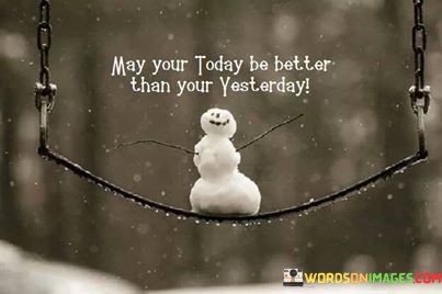 May-Your-Today-Be-Better-Than-Your-Yesterday-Quotes.jpeg