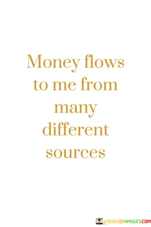 Money-Flows-To-Me-From-Many-Different-Sources-Quotes.jpeg