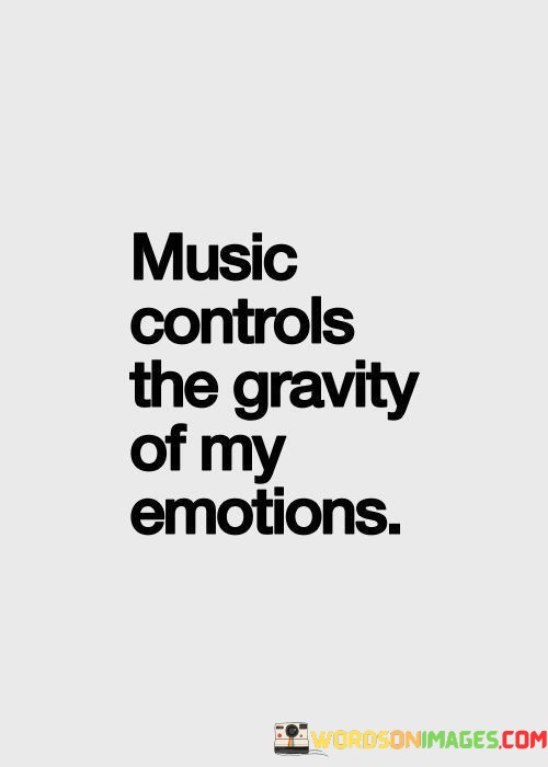 Music-Controls-The-Gravity-Of-My-Emotions-Quotes.jpeg