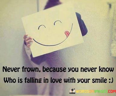 Never-Frown-Because-You-Never-Know-Who-Is-Falling-In-Love-Quotes.jpeg