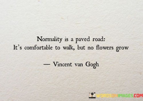 Normality Is A Paved Road It's Comfortable To Walk Quotes