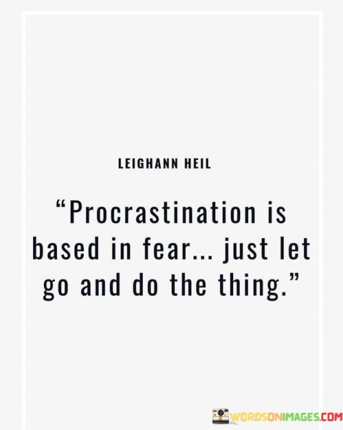 Procrastination-Is-Based-In-Fear-Just-Let-Go-And-Do-The-Thing-Quotes.jpeg