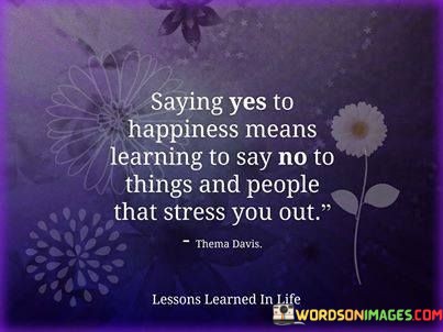 Saying-Yes-To-Happiness-Means-Learning-To-Say-No-To-Thing-And-People-Quotes.jpeg