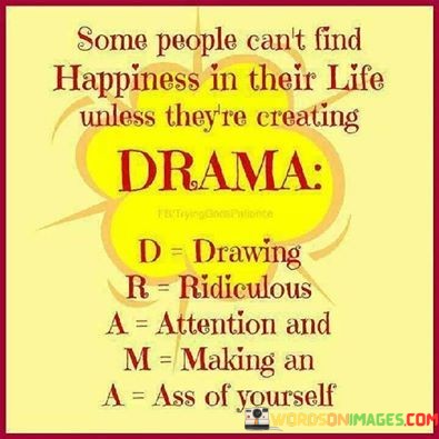 Some-People-Cant-Find-Happiness-In-Their-Life-Unless-Theyre-Creating-Drama-Quotes.jpeg