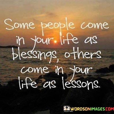 Some-People-Come-In-Your-Life-As-Blessings-Others-Come-In-Your-Life-Quotes.jpeg