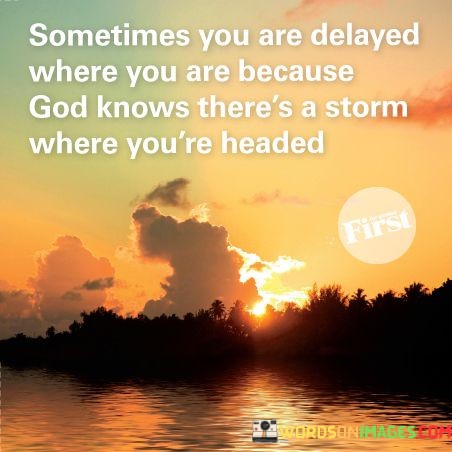 Sometimes-You-Are-Delayed-Where-You-Are-Because-God-Knows-Theres-A-Storm-Quotes.jpeg