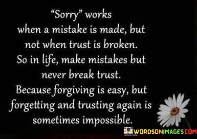 Sorry-Works-When-A-Mistake-Is-Made-But-Not-When-Trust-Is-Broken-So-In-Life-Make-Quotes.jpeg