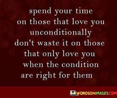 Spend-Your-Time-On-Those-That-Love-You-Unconditionally-Dont-Waste-Quotes.jpeg