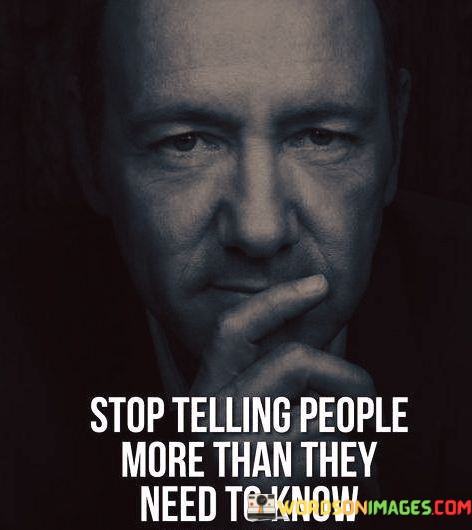 Stop-Telling-People-More-Than-They-Need-To-Know-Quotes.jpeg