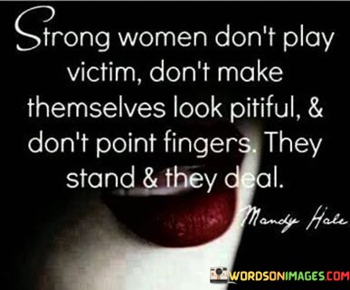 Strong-Women-Dont-Play-Victim-Dont-Make-Themselves-Look-Pitiful--Dont-Point-Quotes.jpeg