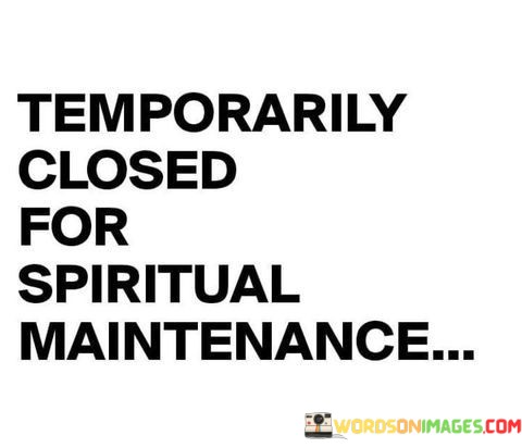 Temporarily-Closed-For-Spiritual-Maintenance-Quotes.jpeg