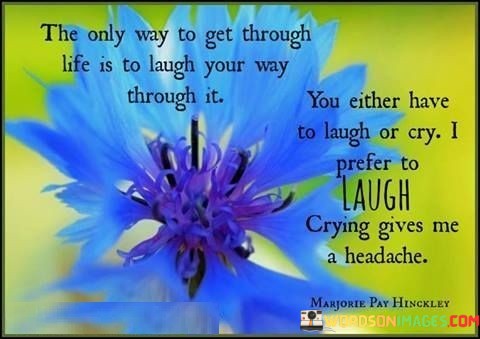 The-Only-Way-To-Get-Through-Life-Is-To-Laugh-Your-Way-Through-It-Quotes.jpeg