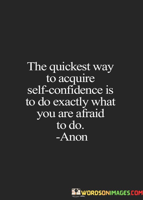 The-Quickest-Way-To-Acquire-Self-Confidence-Is-To-Do-Exactly-What-You-Quotes.jpeg