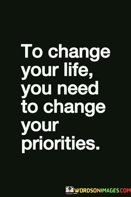 To-Change-Your-Life-You-Need-To-Change-Your-Priorities-Quotes.jpeg