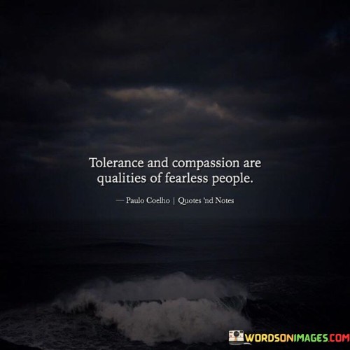 Tolerance-And-Compassion-Are-Qualities-Of-Fearless-People-Quotes.jpeg