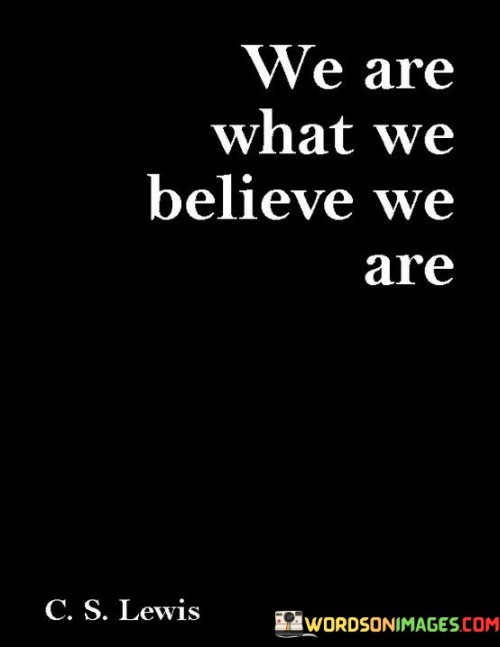 We-Are-What-We-Believe-We-Are-Quotes.jpeg