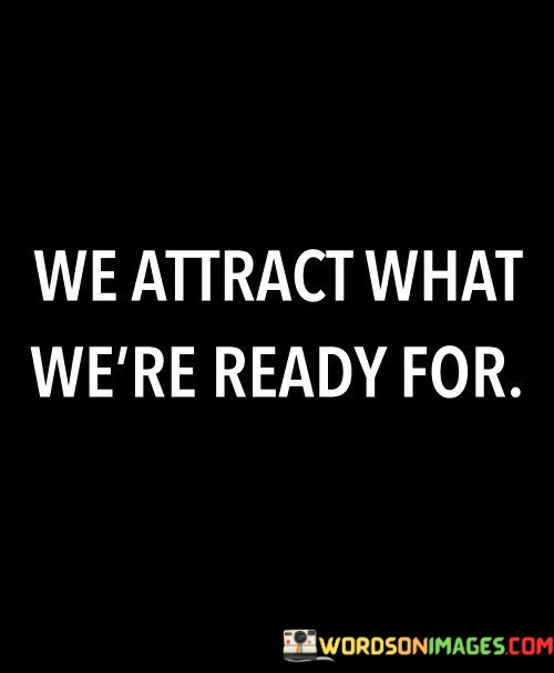 We-Attract-What-Were-Ready-For-Quotes2f8ccb6ae63cd547.jpeg