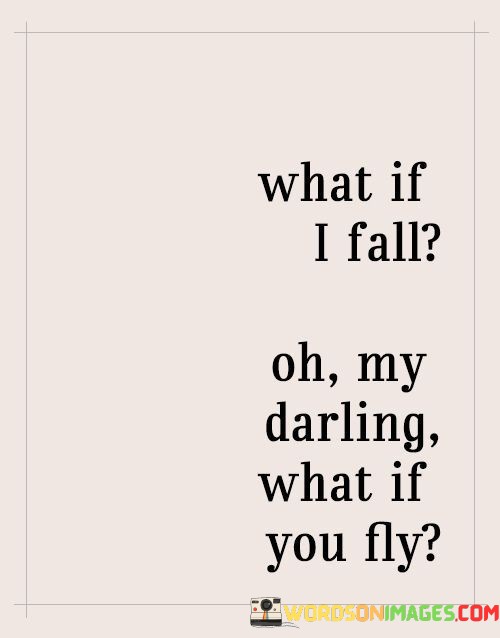 What-If-I-Fall-Oh-My-Darling-What-If-You-Fly-Quotes.jpeg