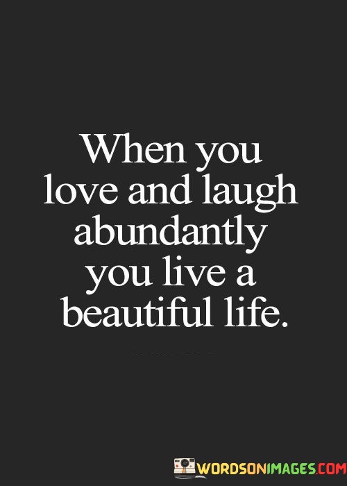 When-You-Love-And-Laugh-Abundantly-You-Live-A-Beautiful-Life-Quotes.jpeg