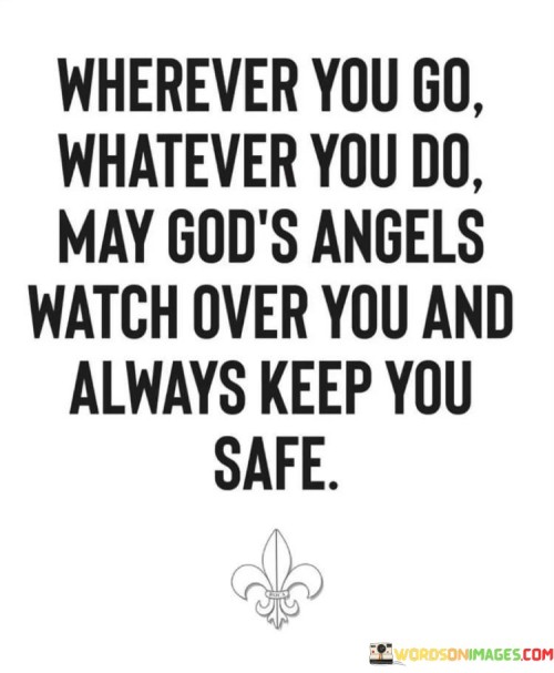 Wherever-You-Go-Whatever-You-Do-May-Gods-Angels-Quotes.jpeg