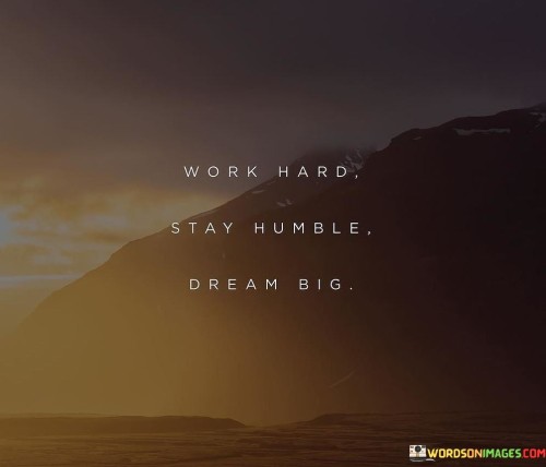 Work-Hard-Stay-Humble-Dream-Big-Quotes.jpeg