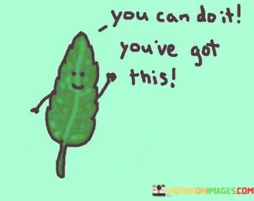 You Can Do It You've Got This Quotes