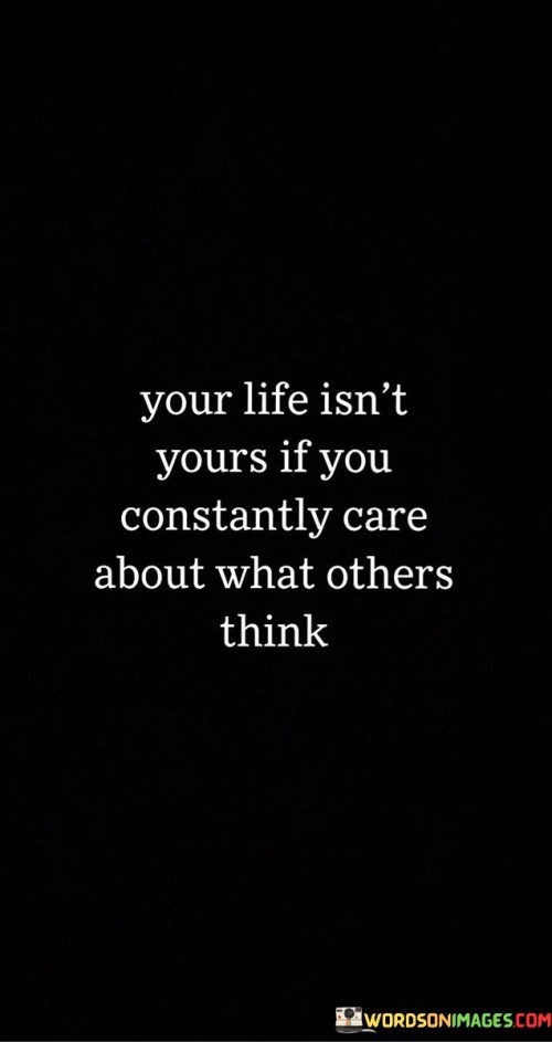 Your-Life-Isnt-Yours-If-You-Constantly-Care-About-What-Others-Think-Quotes.jpeg