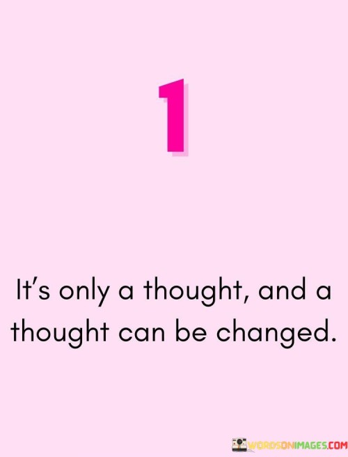 1 It's Only A Thought And A Thought Can Quotes