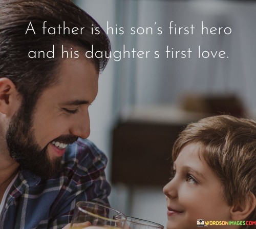 A Father Is His Son's First Hero And His Daughters First Love Quotes