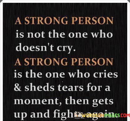 A-Strong-Person-Is-Not-The-One-Who-Doesnt-Quotes.jpeg