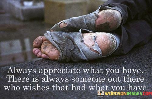 Always-Appreciate-What-You-Have-There-Is-Always-Someone-Quotes.jpeg