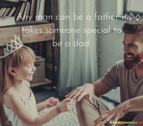 Any-Man-Can-Be-A-Father-It-Takes-Someone-Special-To-Be-A-Dad-Quotes.jpeg