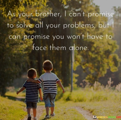 As Your Brother I Can't Promise To Solve All Your Problems But I Quotes