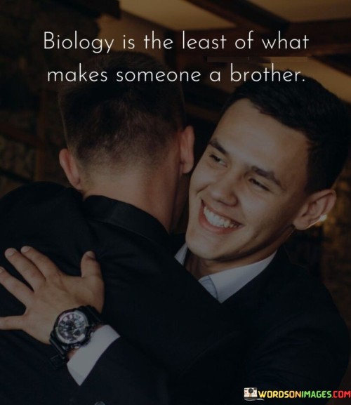 Biology-Is-The-Least-Of-What-Makes-Someone-A-Brother-Quotes.jpeg