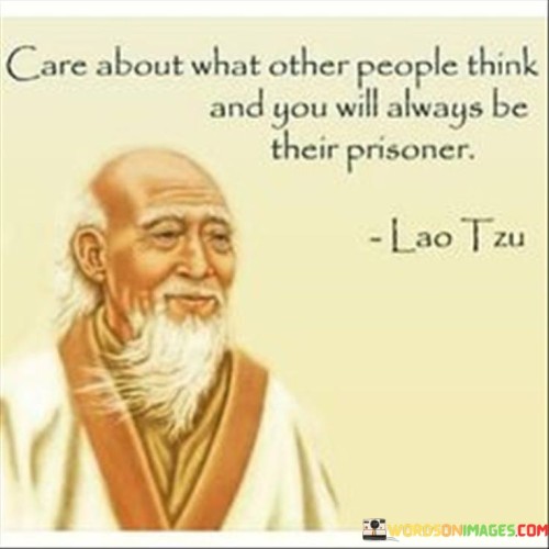 Care About What Other People Think And You Will Quotes