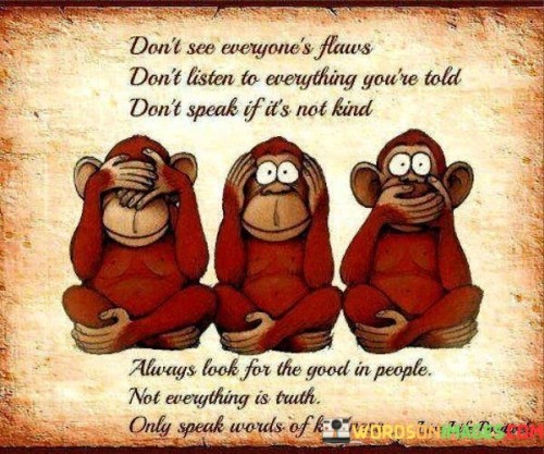 Don't See Everyone's Flaws Don't Listen To Everything You're Quotes