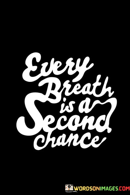 Every-Breath-Is-A-Second-Chance-Quotes.jpeg