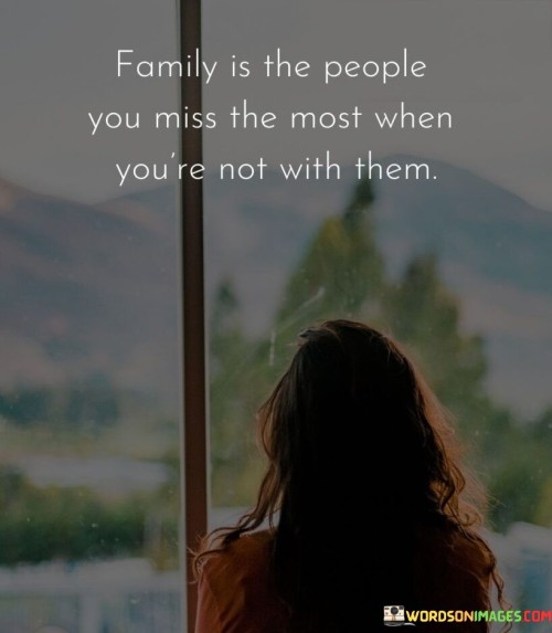 Family-Is-The-People-You-Miss-The-Most-When-Youre-Not-With-Them-Quotes.jpeg