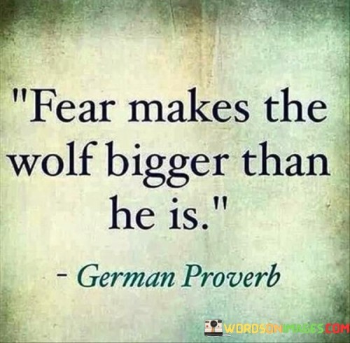 Fear-Makes-The-Wolf-Bigger-Than-He-Is-Quotes.jpeg