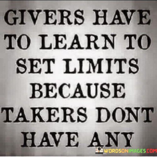 Givers-Have-To-Learn-To-Set-Limits-Because-Takers-Quotes.jpeg